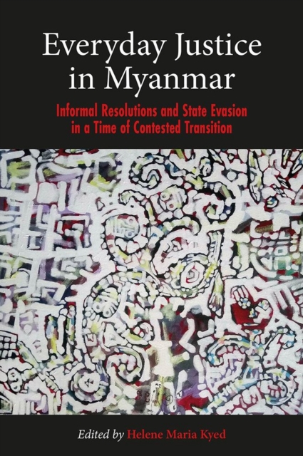 Everyday Justice in Myanmar : Challenges and Experiences in the Political Transition, Paperback / softback Book
