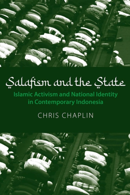 Salafism and the State : Islamic Activism and National Identity in Contemporary Indonesia, Paperback / softback Book