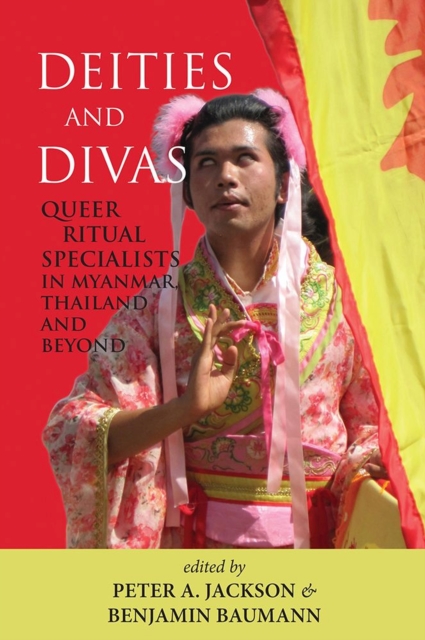 Deities and Divas : Queer Ritual Specialists in Myanmar, Thailand and Beyond, Paperback / softback Book