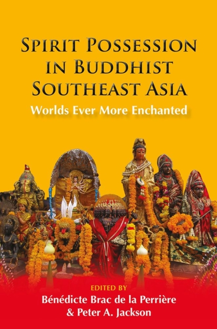 Spirit Possession in Buddhist Southeast Asia : Worlds Ever More Enchanted, Paperback / softback Book