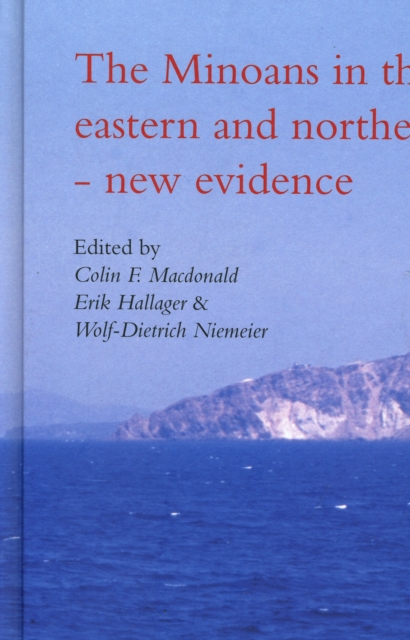 Minoans in the Central, Eastern & Northern Aegean -- New Evidence : Acts of a Minoan Seminar 22-23 January 2005 in collaboration with the Danish Institute at Athens & the German Archaeological Institu, Paperback / softback Book