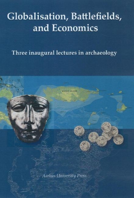 Globalization, Battlefields & Economics : Three Inaugural Lectures in Archaeology, Paperback / softback Book