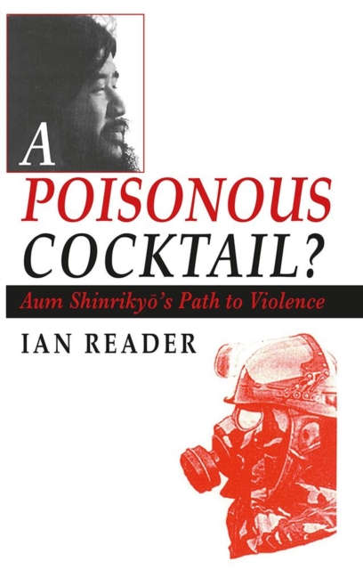 A Poisonous Cocktail? : Aum Shinrikyo's Path to Violence, Paperback / softback Book