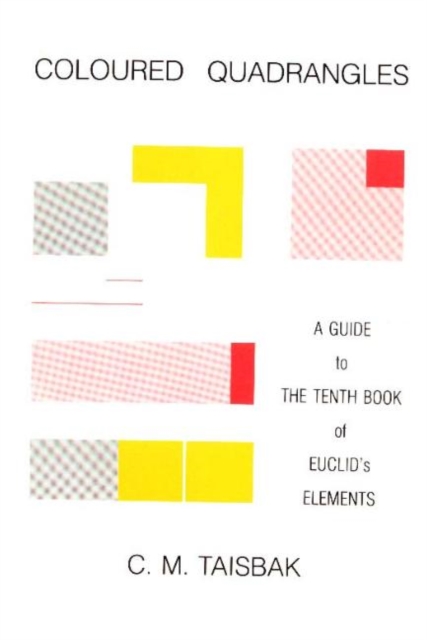 Coloured Quadrangles : A Guide to the Tenth Book of Euclid's Elements, Paperback / softback Book