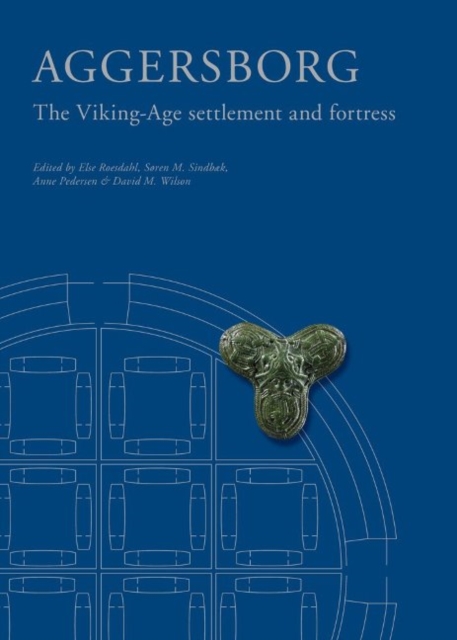 Aggersborg : The Viking-Age Settlement & Fortress, Hardback Book