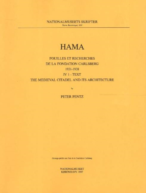 Hama 4, Part 1 -- The Medieval Citadel & Its Architecture : Fouilles et Recherches de la Fondation Carlsberg, 1931-1938, Paperback / softback Book