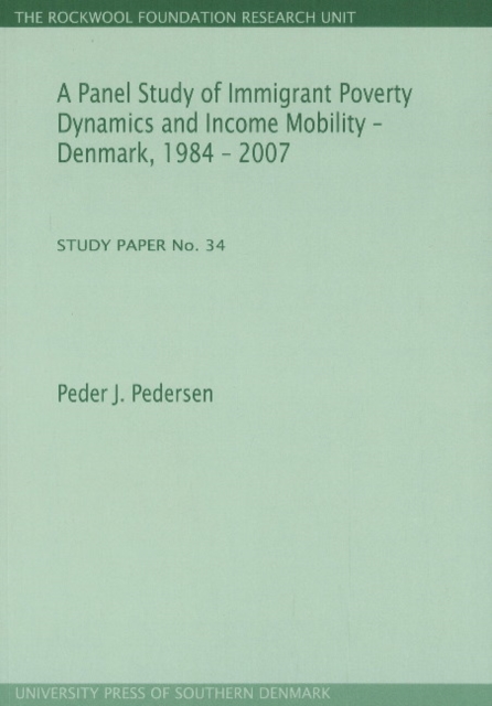 Panel Study of Immigrant Poverty Dynamics & Income Mobility - Denmark. 1984 - 2007 : Study Paper No. 34, Paperback / softback Book