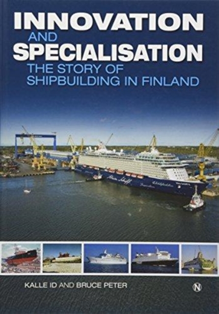 Innovation and Specialisation : The Story of Shipbuilding in Finland, Hardback Book