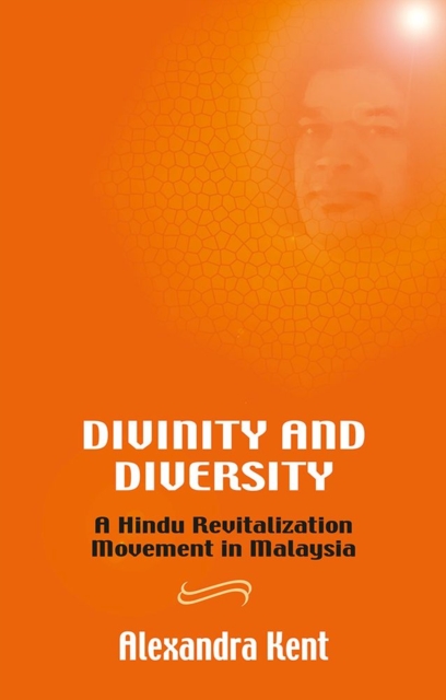 Divinity and Diversity : A Hindu Revitalization Movement in Malaysia, Hardback Book