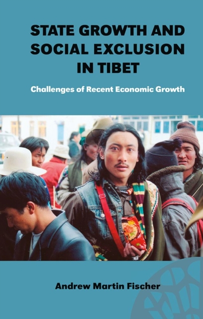 State Growth and Social Exclusion in Tibet : Challenges of Recent Economic Growth, Paperback / softback Book