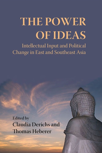 The Power of Ideas : Intellectual Input and Political Change in East and Southeast Asia, Hardback Book