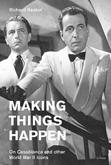 Making Things Happen : On Casablanca and other World War II Icons, Paperback / softback Book