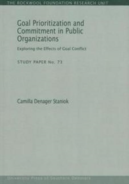 Goal Prioritization & Commitment in Public Organizations : Exploring the Effects of Goal Conflict, Paperback / softback Book