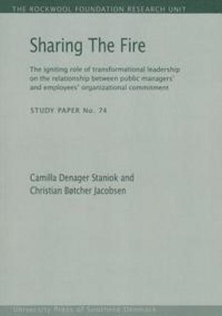 Sharing the Fire : The Igniting Role of Transformational Leadership on the Relationship Between Public Managers' & Employees' Organizational Commitment, Paperback / softback Book