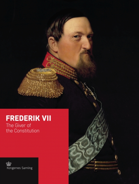 Frederik VII : The Giver of the Constitution, Hardback Book