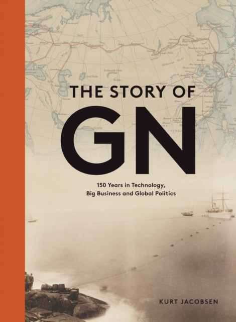 The Story of Gn : 150 Years in Technology, Big Business and Global Politics, Hardback Book