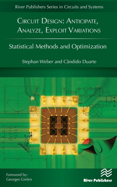 Circuit Design: Anticipate, Analyze, Exploit Variations : Statistical Methods and Optimization, Hardback Book