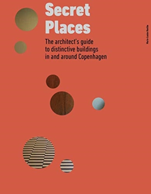 Secret Places : The architect’s guide to distinctive buildings in and around Copenhagen, Hardback Book
