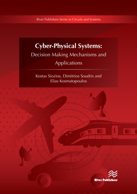 Cyber-Physical Systems : Decision Making Mechanisms and Applications, PDF eBook