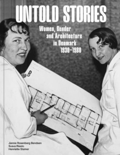 Untold Stories: Women, Gender, and Architecture in Denmark 1930-1980, Hardback Book