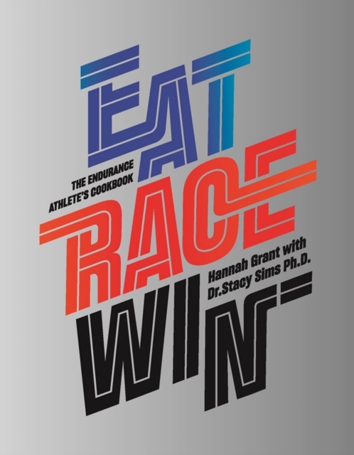 Eat Race Win : The Endurance's Athletes Cookbook, EPUB Book