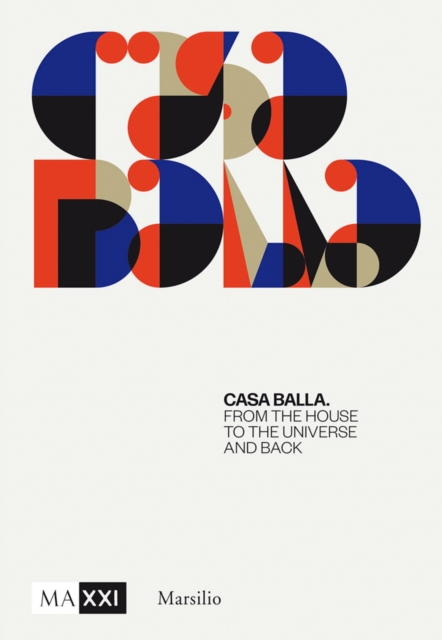 Giacomo Balla: Casa Balla : From the House to the Universe and Back Again, Hardback Book