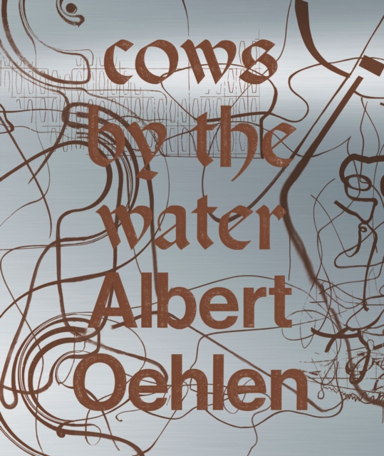Albert Oelhen : Cows By the Water, Hardback Book