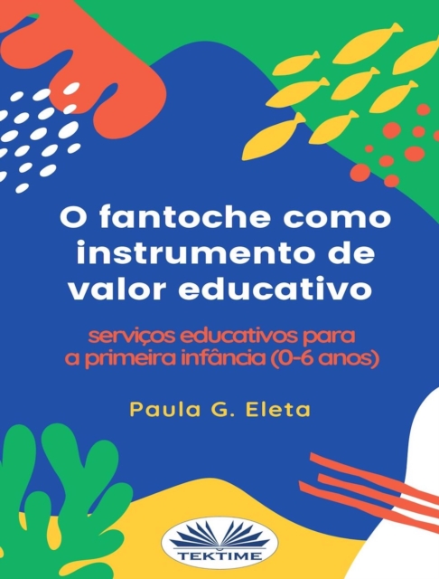 O Fantoche Como Instrumento De Valor Educativo : Servicos Educativos Para A Primeira Infancia (0-6 Anos), EPUB eBook
