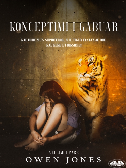 Konceptimi I Gabuar : Nje Udhezues Shpirteror, Nje Tiger Fantazme Dhe Nje Nene E Frikshme!, EPUB eBook