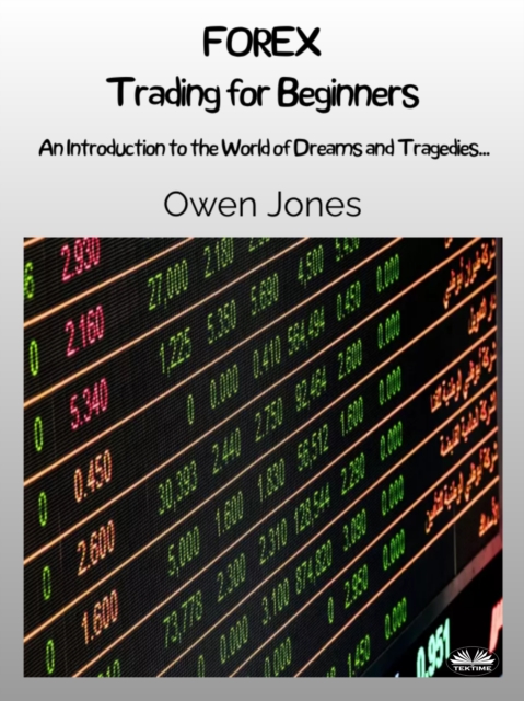 FOREX Trading For Beginners : An Introduction To The World Of Dreams And Tragedies..., EPUB eBook