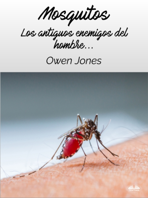 Mosquitos : Los Antiguos Enemigos Del Hombre, EPUB eBook