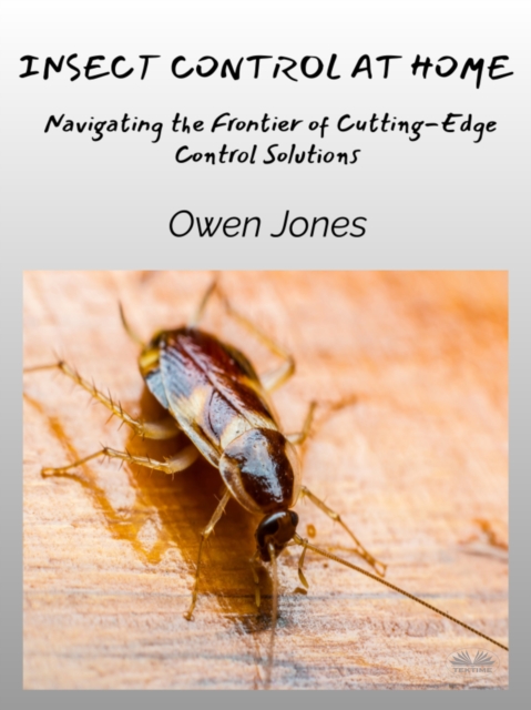 Insect Control At Home : Navigating The Frontier Of Cutting-Edge Control Solutions, EPUB eBook