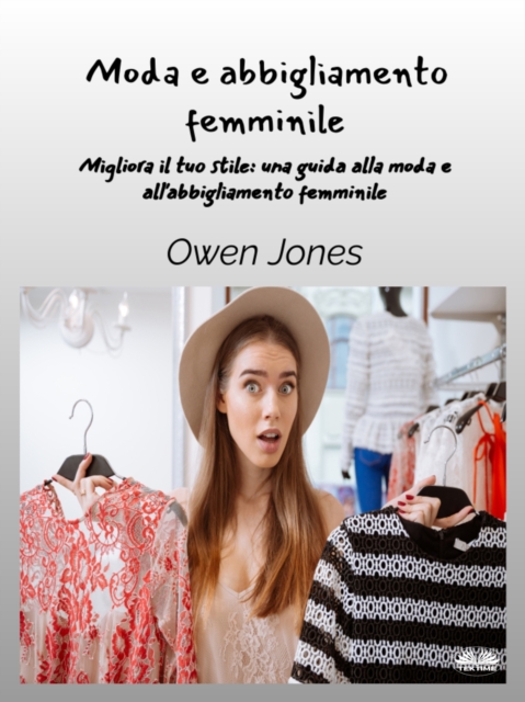 Moda E Abbigliamento Femminile : Migliora Il Tuo Stile - Una Guida Per La Moda E L'Abbigliamento Femminile, EPUB eBook