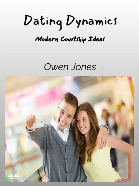 Dating Dynamics : Modern Courtship Ideas, EPUB eBook
