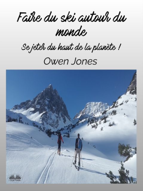 Faire Du Ski Autour Du Monde : Se Jeter Du Haut De La Planete !, EPUB eBook