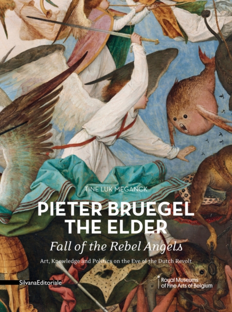 Pieter Bruegel the Elder - Fall of the Rebel Angels : Art, Knowledge and Politics on the Eve of the Dutch Revolt, Paperback / softback Book