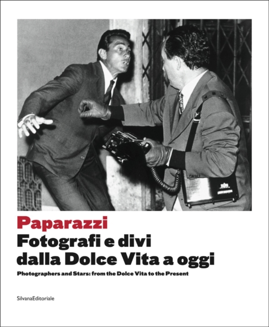Paparazzi : Photographers and Stars: From the Dolce Vita to the Present, Paperback / softback Book