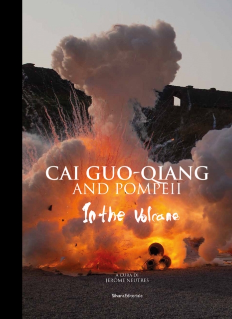 Cai Guo-Qiang and Pompeii : In the Volcano, Hardback Book