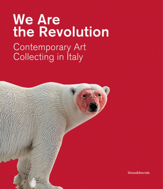 We Are the Revolution : Contemporary Art Collecting in Italy, Paperback / softback Book