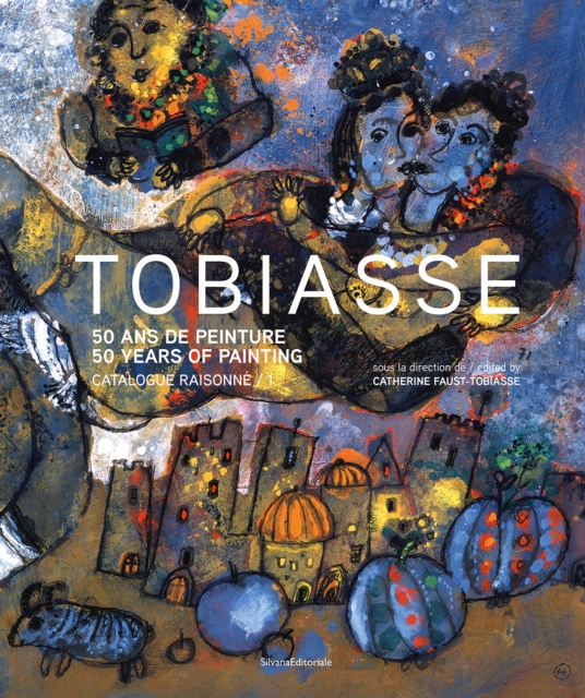 Theo Tobiasse : 50 Years of Painting. Catalogue Raisonne, Hardback Book