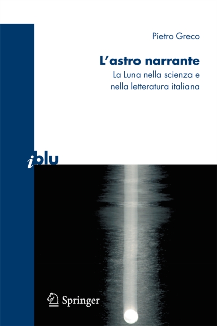 L'astro narrante : La Luna nella scienza e nella letteratura italiana, PDF eBook