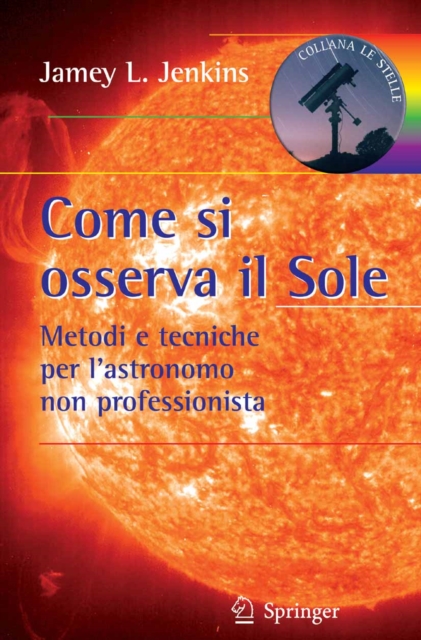 Come si osserva il Sole : Metodi e tecniche per l'astronomo non professionista, PDF eBook