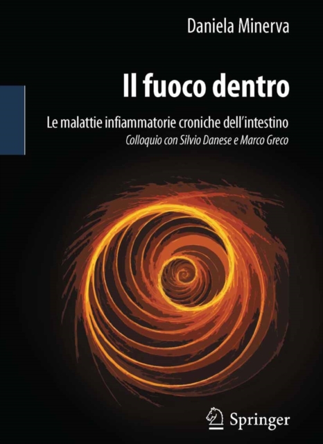 Il fuoco dentro : Le malattie infiammatorie croniche dell'intestino Colloquio con Silvio Danese e Marco Greco, PDF eBook