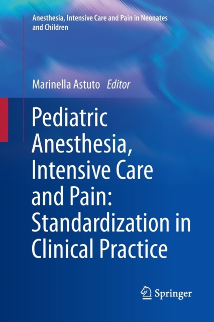 Pediatric Anesthesia, Intensive Care and Pain: Standardization in Clinical Practice, Paperback / softback Book