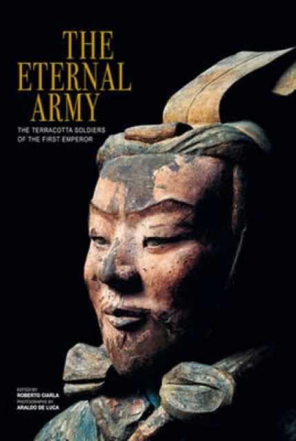 Eternal Army: The Terracotta Soldiers of the First Emperor, Paperback / softback Book