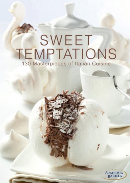 Sweet Temptations : 130 Masterpieces of Italian Cuisine, Hardback Book
