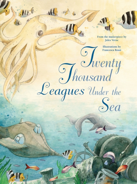 Twenty Thousand Leagues Under the Sea : From the Masterpiece by Jules Verne, Hardback Book