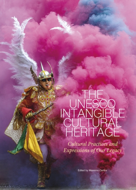 The UNESCO Intangible Cultural Heritage : Cultural Practices and Expressions of our Legacy, Hardback Book