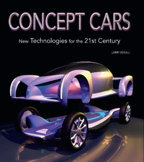 Concept Cars: New Technologies for the 21st Century, Hardback Book