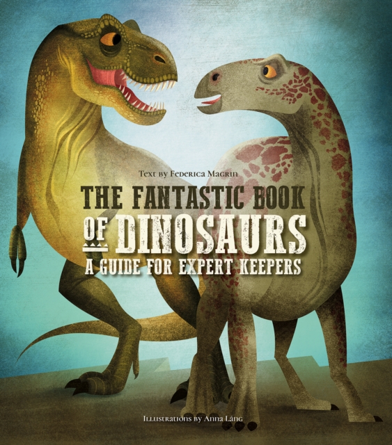 The Fantastic Book of Dinosaurs : A Guide for Expert Keepers, Hardback Book